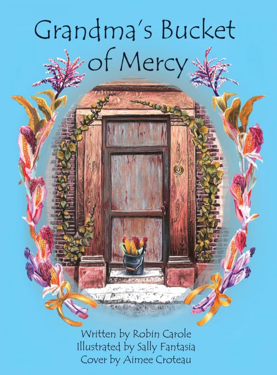 Discover the Power of Love and Mercy in the Heartwarming New Book, ‘Grandma’s Bucket of Mercy’ by Robin Carole